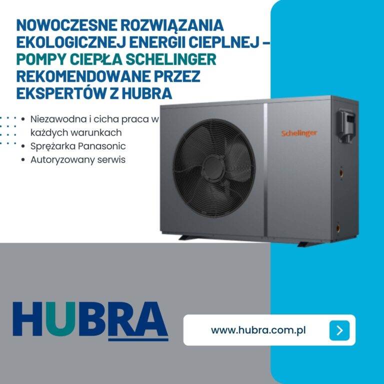 Nowoczesne rozwiązania ekologicznej energii cieplnej – Pompy ciepła Schelinger rekomendowane przez ekspertów z Hubra